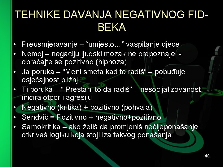 TEHNIKE DAVANJA NEGATIVNOG FID BEKA • Preusmjeravanje – “umjesto…” vaspitanje djece • Nemoj –