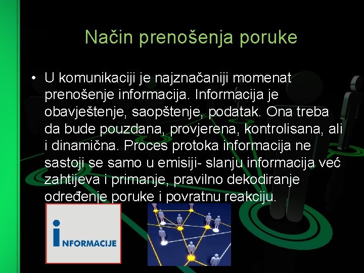 Način prenošenja poruke • U komunikaciji je najznačaniji momenat prenošenje informacija. Informacija je obavještenje,