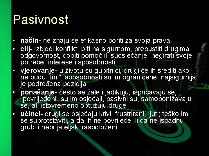 Pasivnost • način ne znaju se efikasno boriti za svoja prava • cilj izbjeći