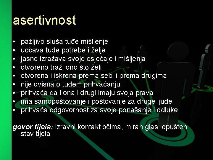 asertivnost • • • pažljivo sluša tuđe mišljenje uočava tuđe potrebe i želje jasno