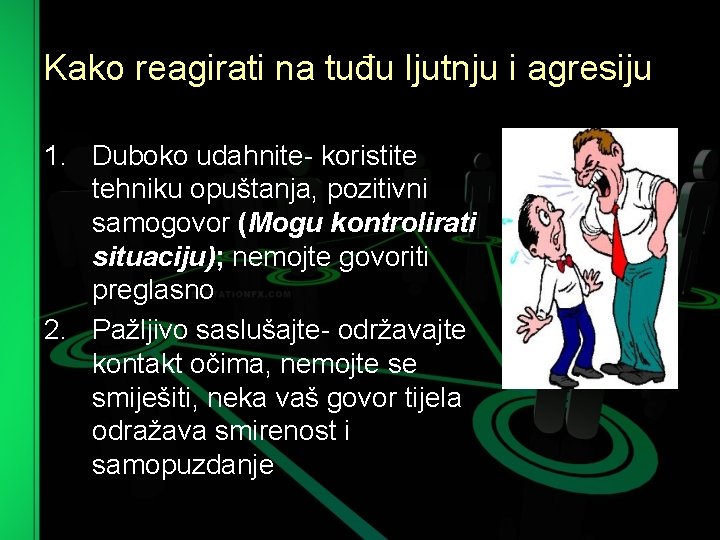 Kako reagirati na tuđu ljutnju i agresiju 1. Duboko udahnite koristite tehniku opuštanja, pozitivni