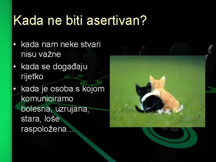 Kada ne biti asertivan? • kada nam neke stvari nisu važne • kada se