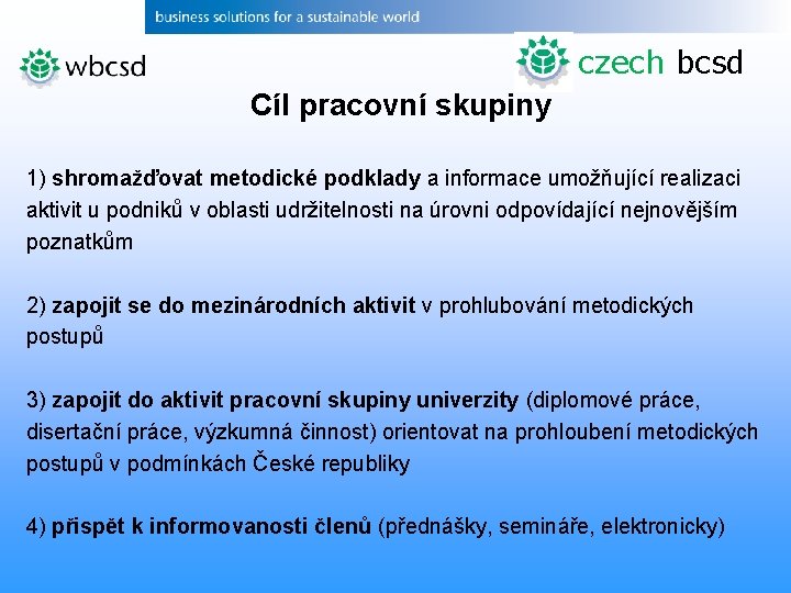 czech bcsd Cíl pracovní skupiny 1) shromažďovat metodické podklady a informace umožňující realizaci aktivit