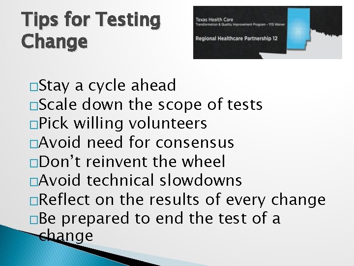 Tips for Testing Change �Stay a cycle ahead �Scale down the scope of tests Tips for Testing Change �Stay a cycle ahead �Scale down the scope of tests