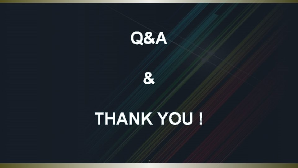 Q&A & THANK YOU ! 14 