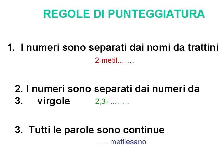 REGOLE DI PUNTEGGIATURA 1. I numeri sono separati dai nomi da trattini 2 -metil…….