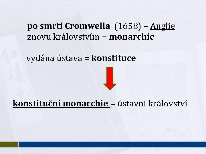 po smrti Cromwella (1658) – Anglie znovu královstvím = monarchie vydána ústava = konstituce