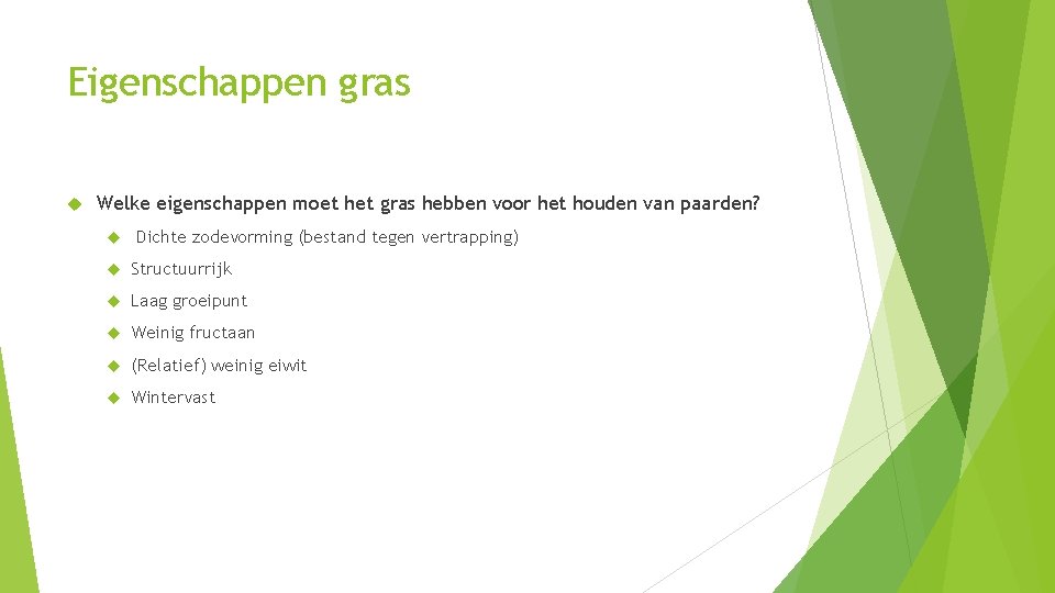 Eigenschappen gras Welke eigenschappen moet het gras hebben voor het houden van paarden? Dichte