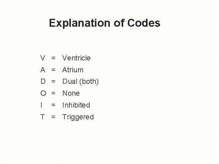 Explanation of Codes V = Ventricle A = Atrium D = Dual (both) O
