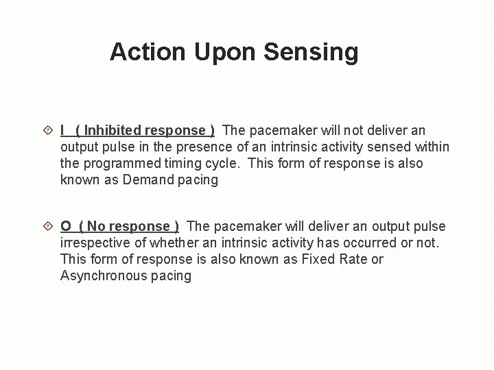 Action Upon Sensing I ( Inhibited response ) The pacemaker will not deliver an