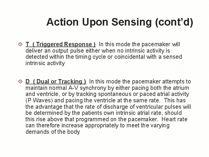 Action Upon Sensing (cont’d) T ( Triggered Response ) In this mode the pacemaker