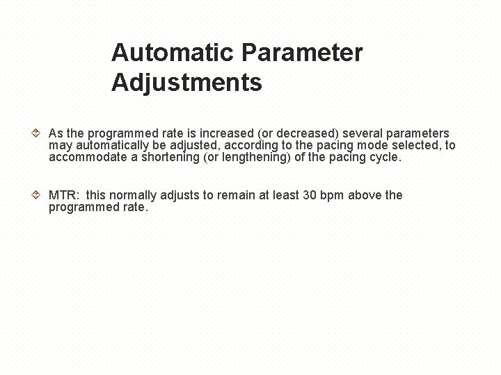 Automatic Parameter Adjustments As the programmed rate is increased (or decreased) several parameters may
