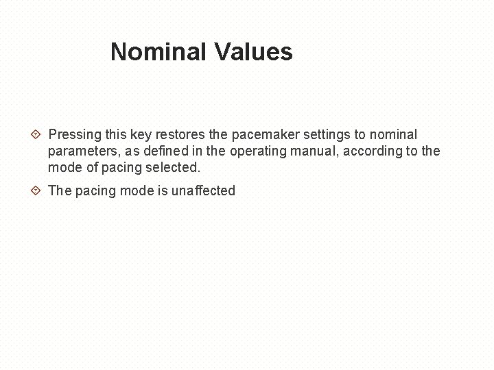Nominal Values Pressing this key restores the pacemaker settings to nominal parameters, as defined