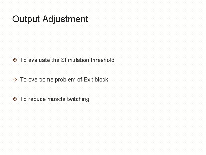 Output Adjustment To evaluate the Stimulation threshold To overcome problem of Exit block To
