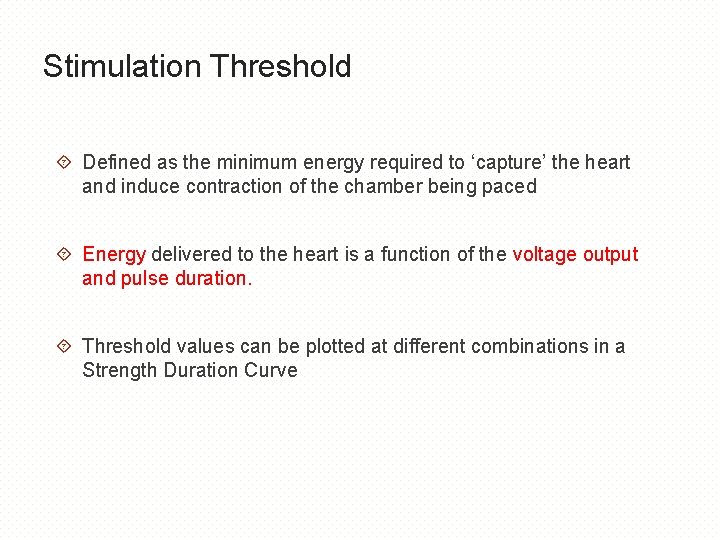 Stimulation Threshold Defined as the minimum energy required to ‘capture’ the heart and induce