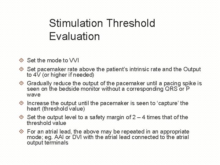Stimulation Threshold Evaluation Set the mode to VVI Set pacemaker rate above the patient’s