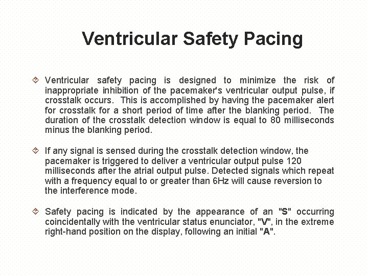 Ventricular Safety Pacing Ventricular safety pacing is designed to minimize the risk of inappropriate