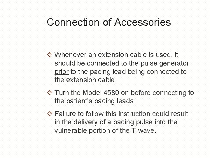 Connection of Accessories Whenever an extension cable is used, it should be connected to