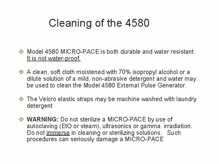Cleaning of the 4580 Model 4580 MICRO-PACE is both durable and water resistant. It