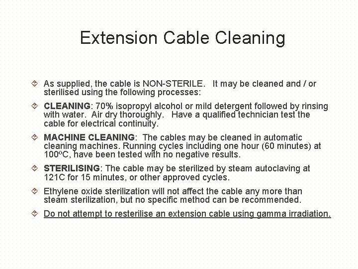 Extension Cable Cleaning As supplied, the cable is NON-STERILE. It may be cleaned and