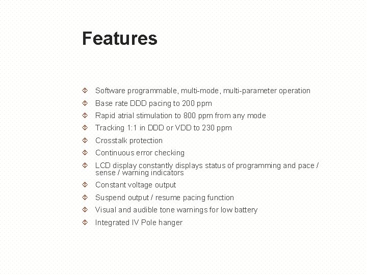 Features Software programmable, multi-mode, multi-parameter operation Base rate DDD pacing to 200 ppm Rapid