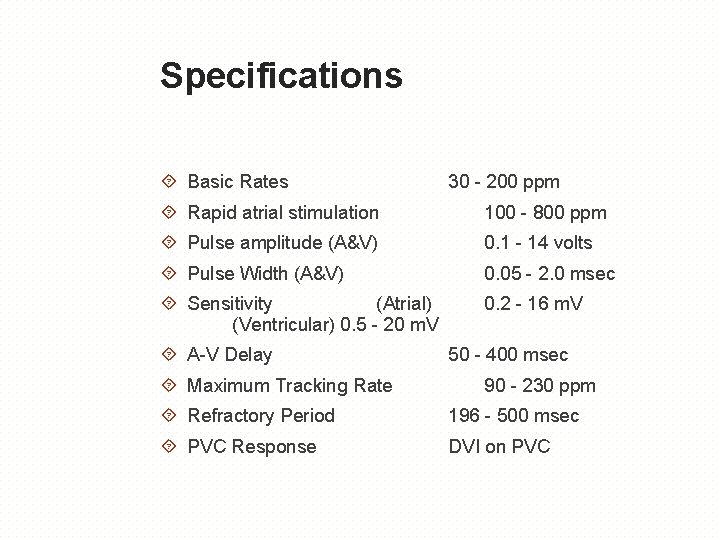 Specifications Basic Rates 30 - 200 ppm Rapid atrial stimulation 100 - 800 ppm