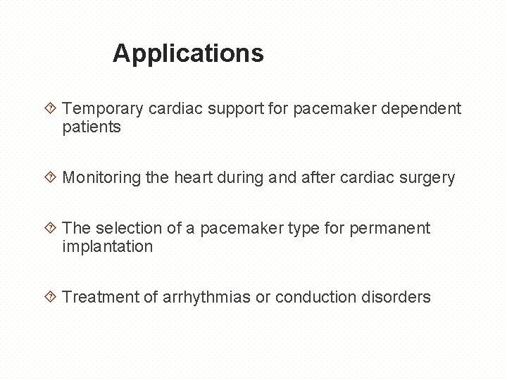 Applications Temporary cardiac support for pacemaker dependent patients Monitoring the heart during and after