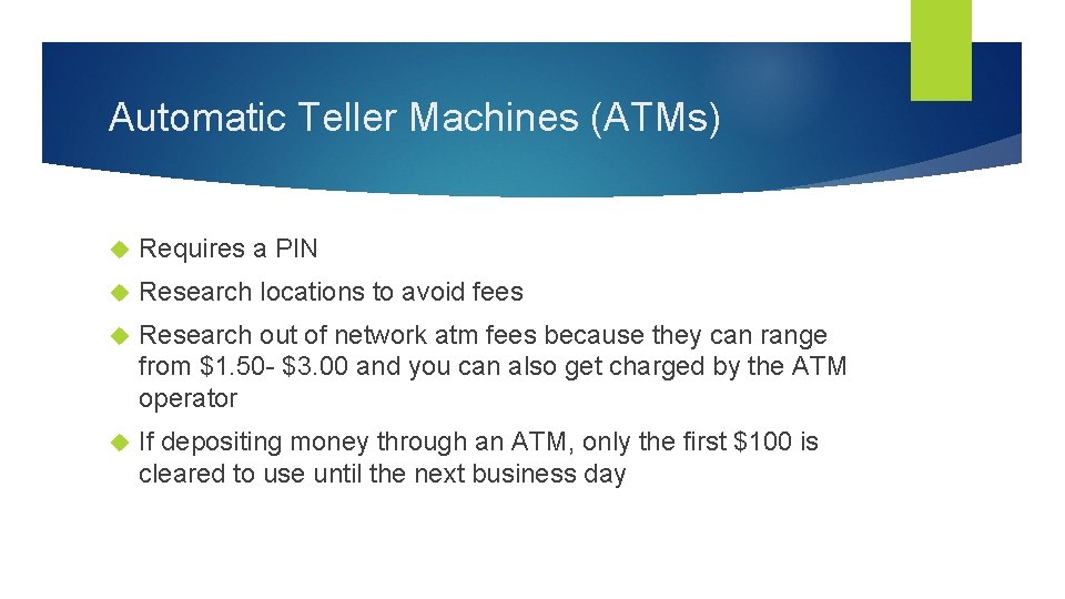 Automatic Teller Machines (ATMs) Requires a PIN Research locations to avoid fees Research out