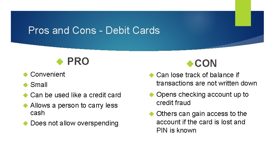 Pros and Cons - Debit Cards PRO Convenient Small Can be used like a