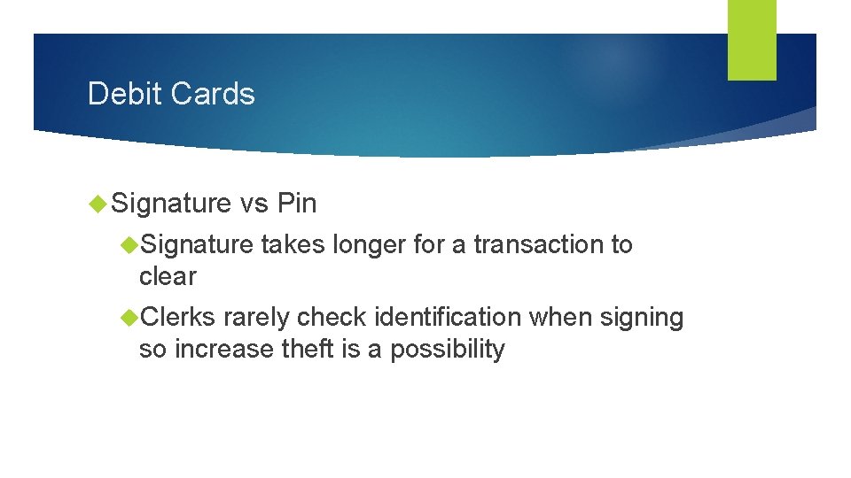 Debit Cards Signature vs Pin Signature takes longer for a transaction to clear Clerks