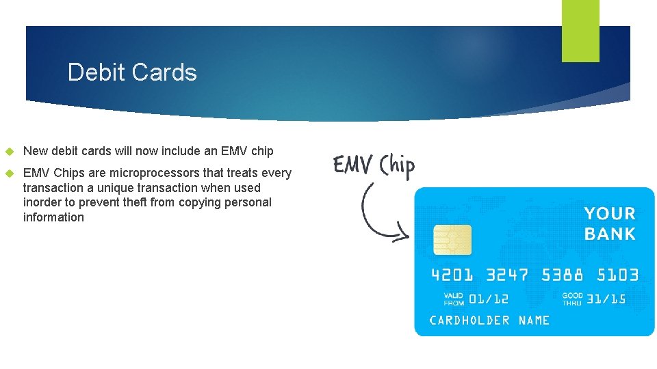 Debit Cards New debit cards will now include an EMV chip EMV Chips are