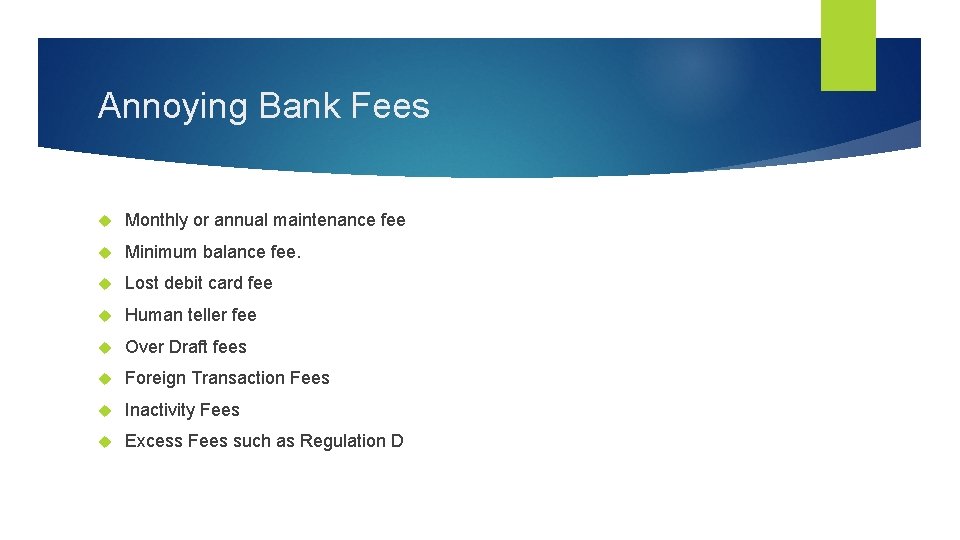 Annoying Bank Fees Monthly or annual maintenance fee Minimum balance fee. Lost debit card