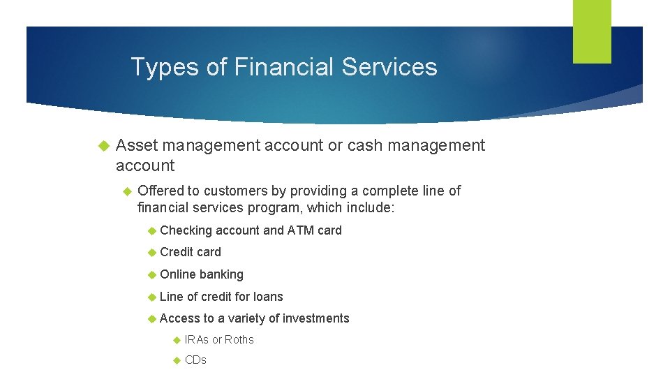 Types of Financial Services Asset management account or cash management account Offered to customers
