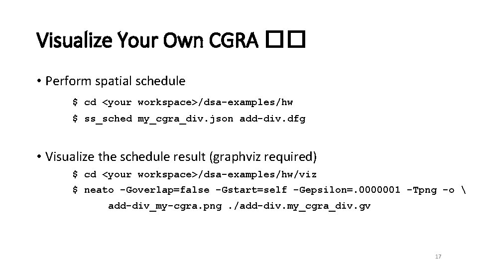 Visualize Your Own CGRA �� • Perform spatial schedule $ cd <your workspace>/dsa-examples/hw $