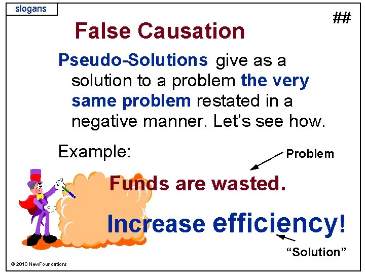 slogans ## False Causation Pseudo-Solutions give as a solution to a problem the very