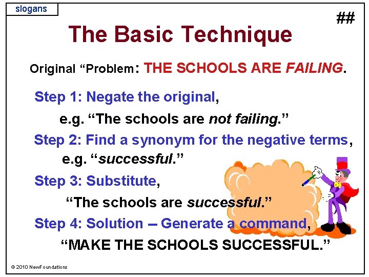 slogans The Basic Technique ## Original “Problem: THE SCHOOLS ARE FAILING. Step 1: Negate