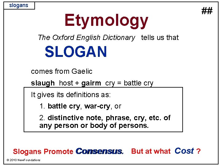 slogans Etymology The Oxford English Dictionary tells us that SLOGAN comes from Gaelic slaugh