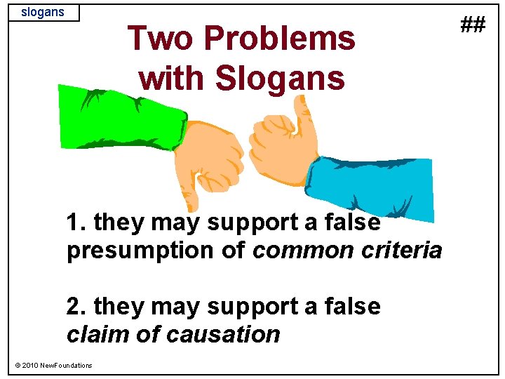 slogans Two Problems with Slogans 1. they may support a false presumption of common