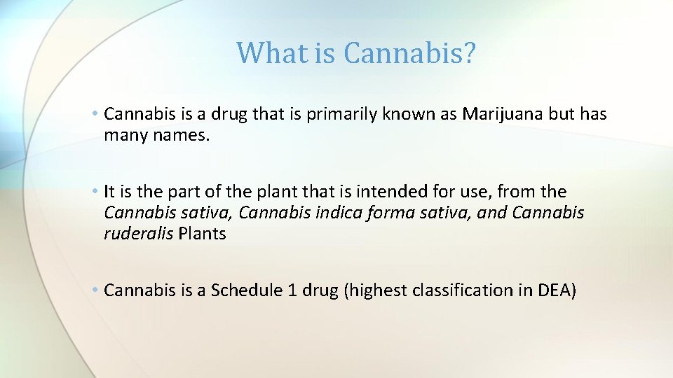 What is Cannabis? • Cannabis is a drug that is primarily known as Marijuana