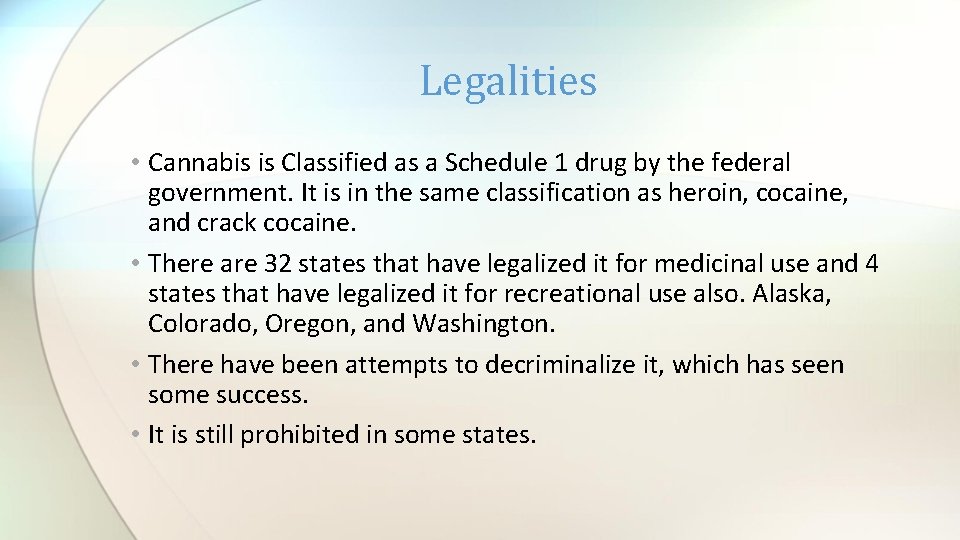 Legalities • Cannabis is Classified as a Schedule 1 drug by the federal government.