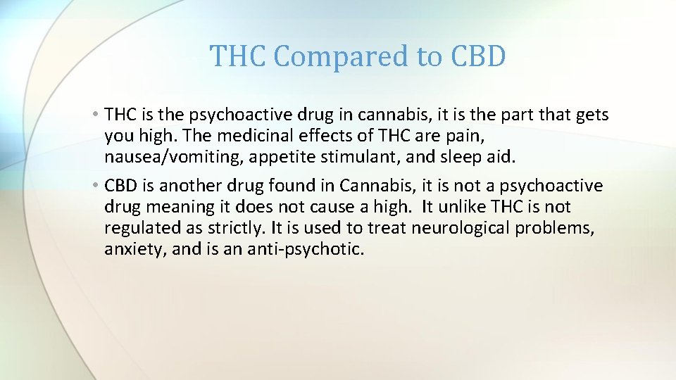 THC Compared to CBD • THC is the psychoactive drug in cannabis, it is