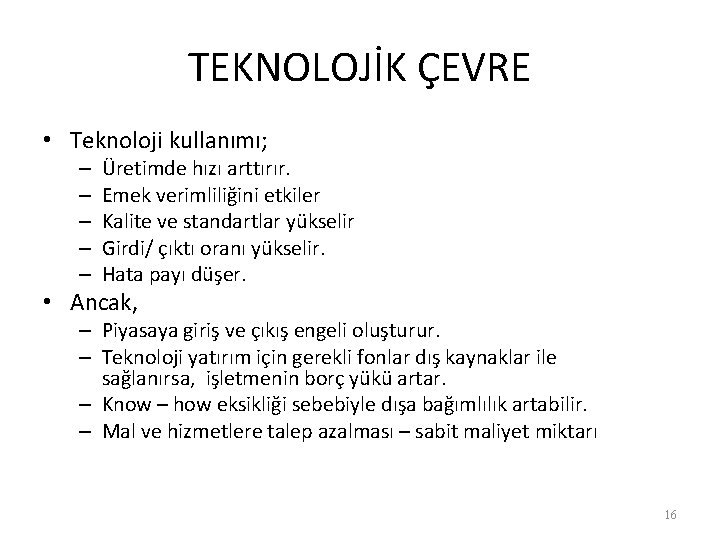 TEKNOLOJİK ÇEVRE • Teknoloji kullanımı; – – – Üretimde hızı arttırır. Emek verimliliğini etkiler