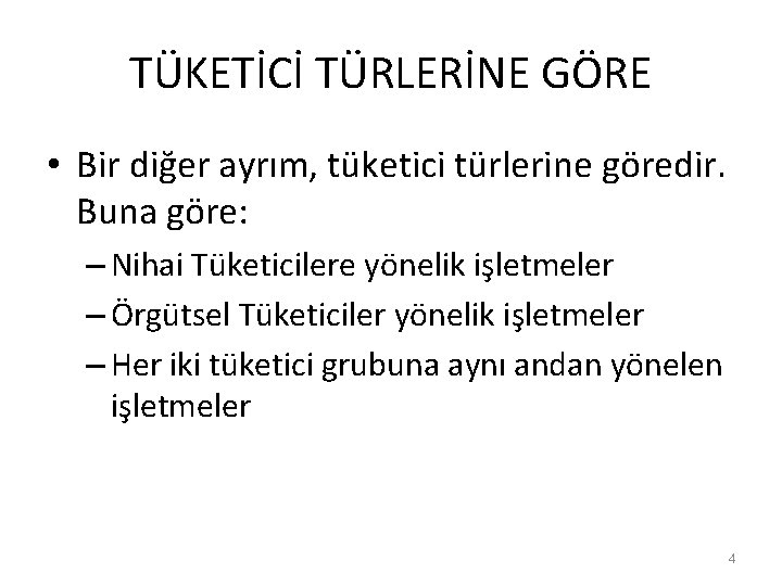 TÜKETİCİ TÜRLERİNE GÖRE • Bir diğer ayrım, tüketici türlerine göredir. Buna göre: – Nihai