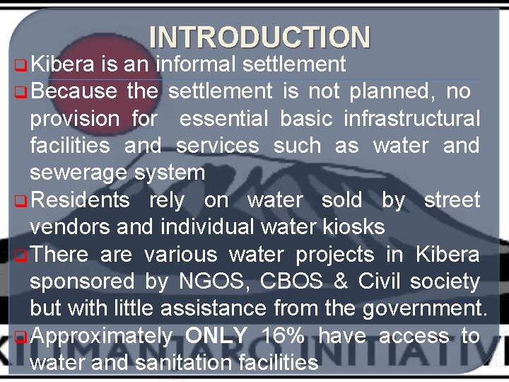 q Kibera INTRODUCTION is an informal settlement q Because the settlement is not planned,