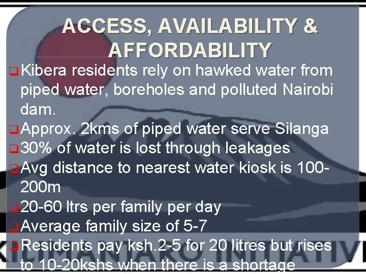 ACCESS, AVAILABILITY & AFFORDABILITY q Kibera residents rely on hawked water from piped water,