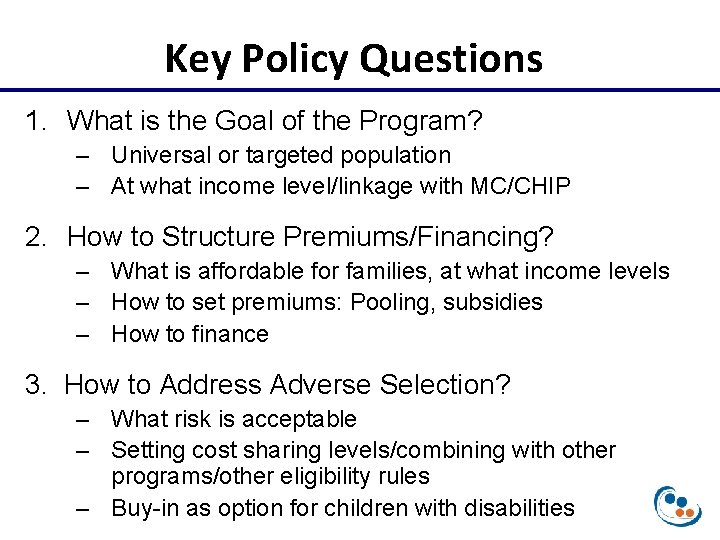 Key Policy Questions 1. What is the Goal of the Program? – Universal or