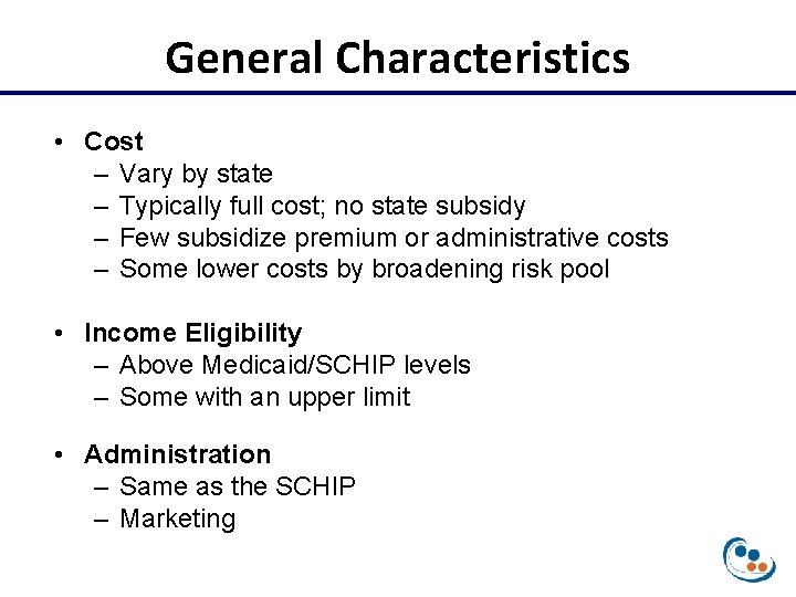 General Characteristics • Cost – Vary by state – Typically full cost; no state