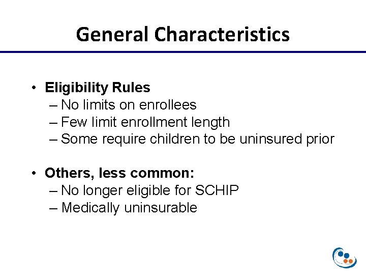 General Characteristics • Eligibility Rules – No limits on enrollees – Few limit enrollment