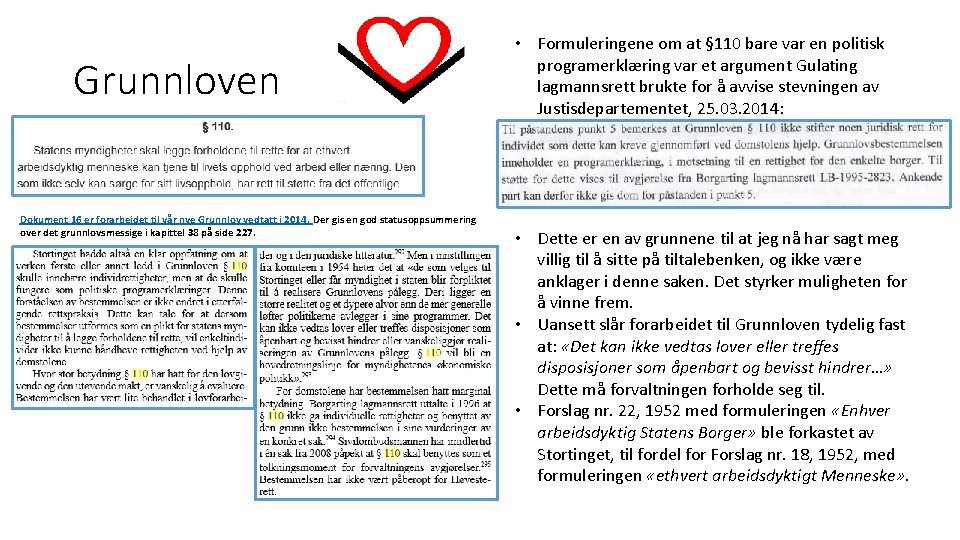 Grunnloven Dokument 16 er forarbeidet til vår nye Grunnlov vedtatt i 2014. Der gis