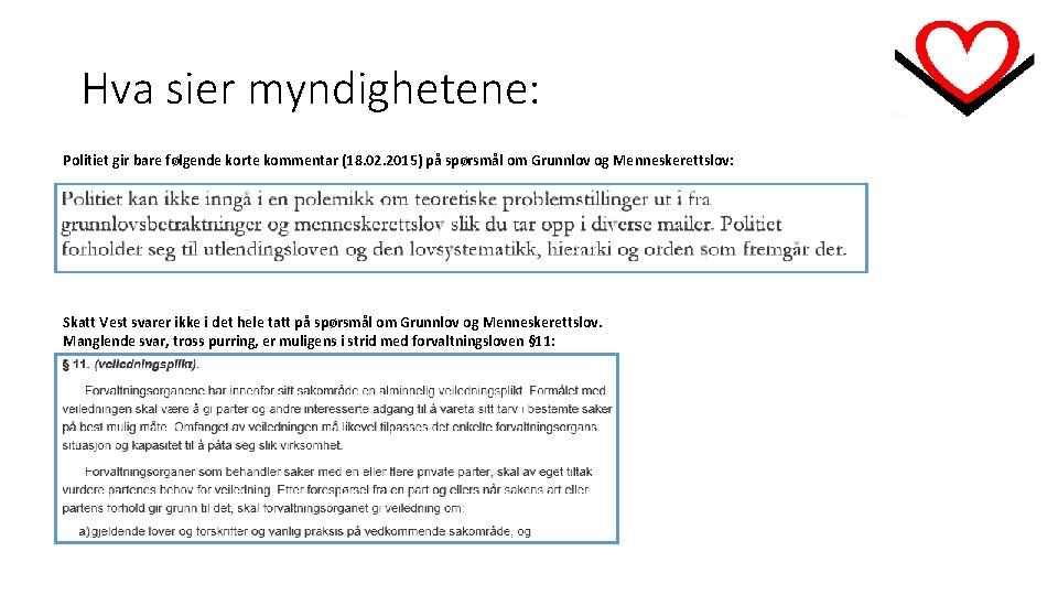 Hva sier myndighetene: Politiet gir bare følgende korte kommentar (18. 02. 2015) på spørsmål